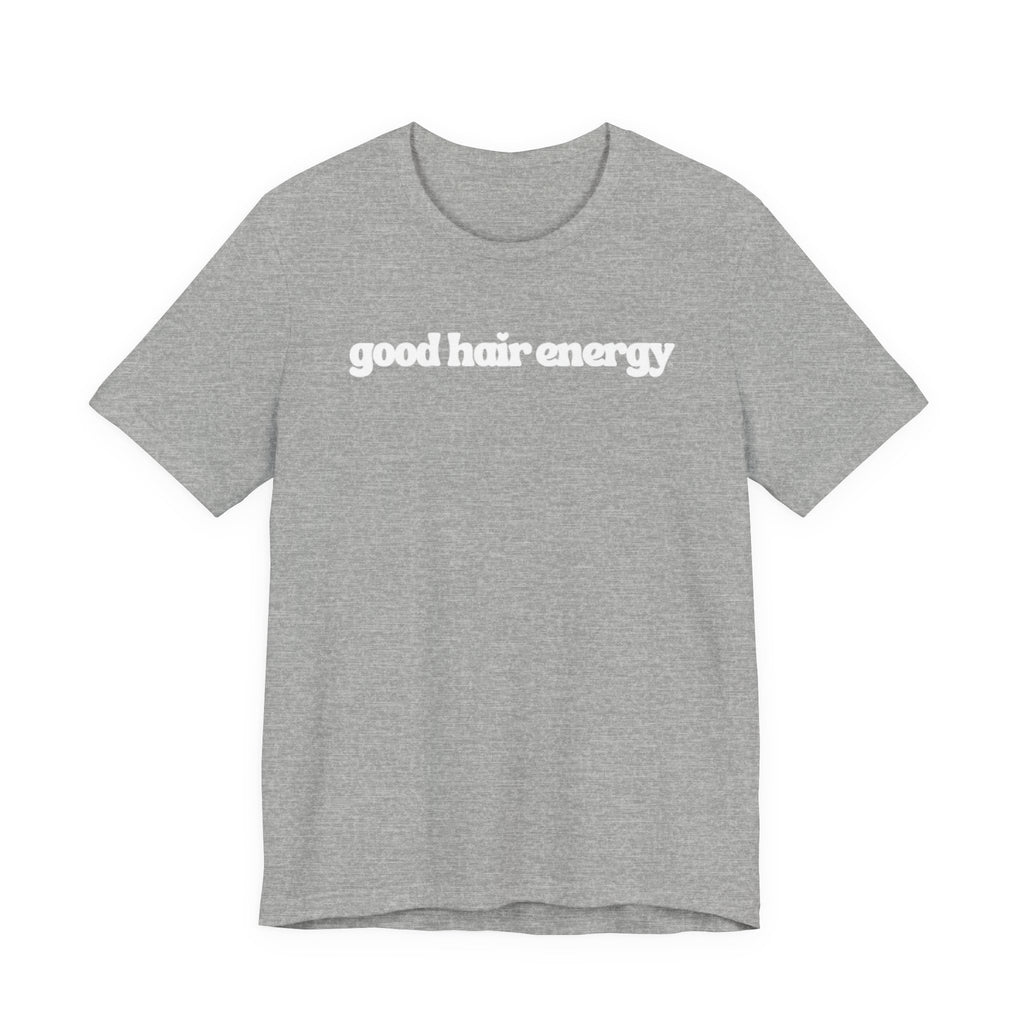 T-Shirt — "good hair energy" Graphic Tee